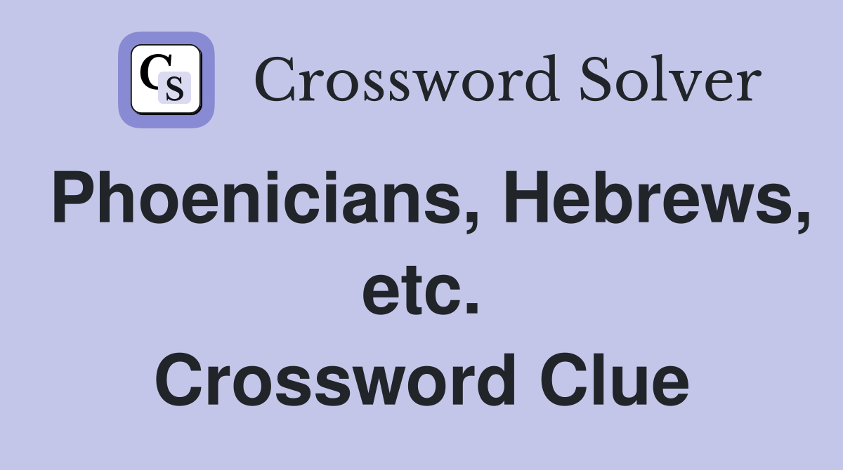 Phoenicians, Hebrews, etc. Crossword Clue