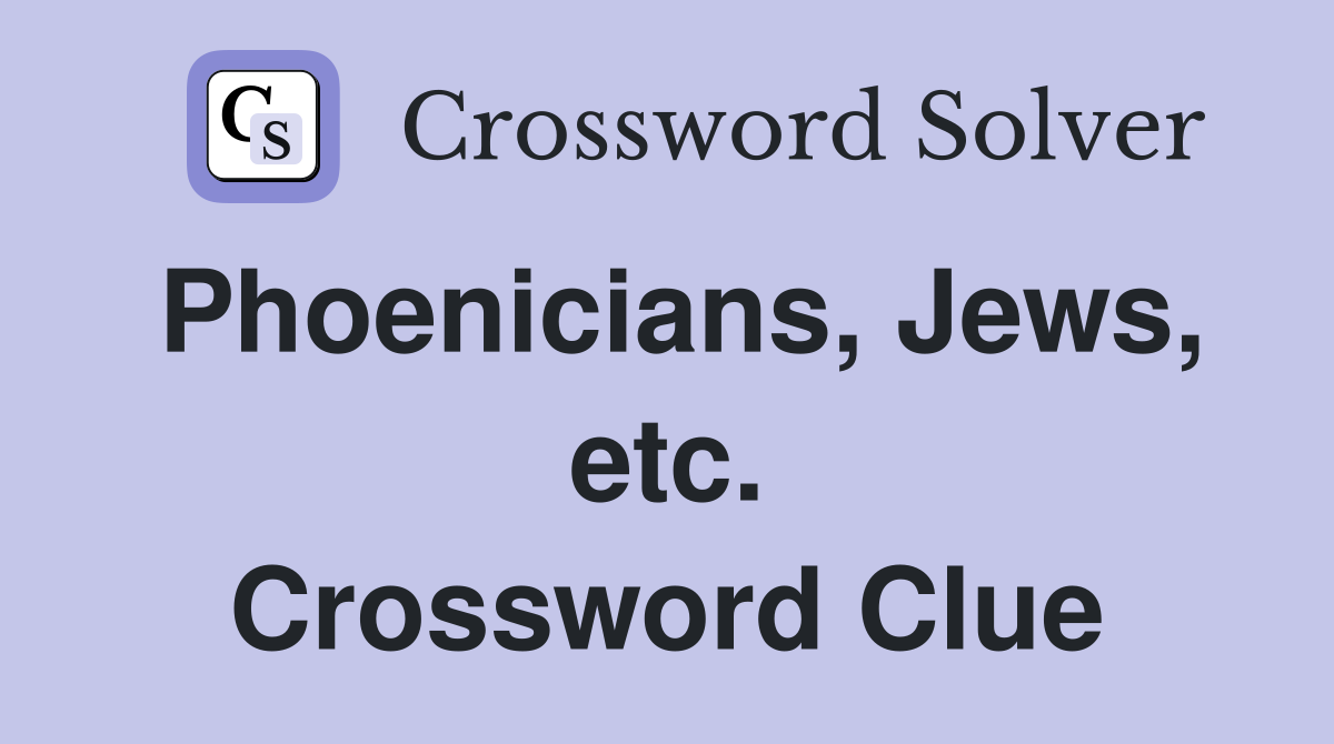 Phoenicians, Jews, etc. Crossword Clue