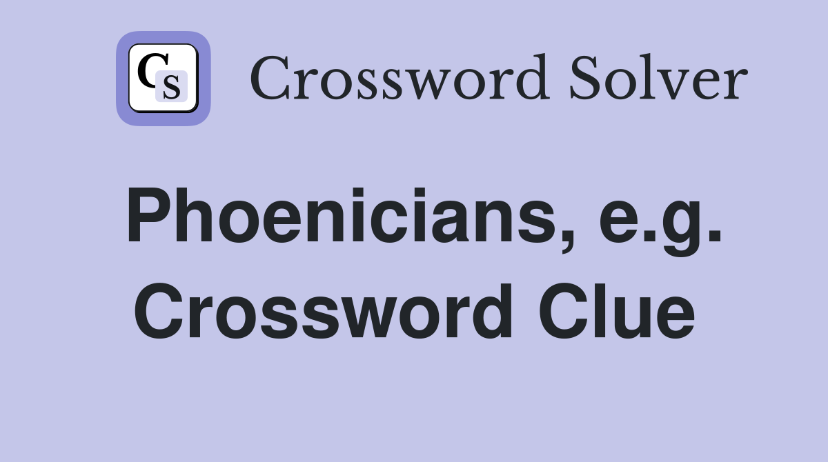 Phoenicians, e.g. Crossword Clue