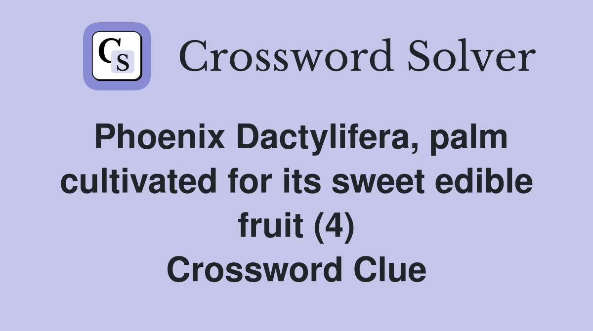 Phoenix Dactylifera, palm cultivated for its sweet edible fruit (4) Crossword Clue