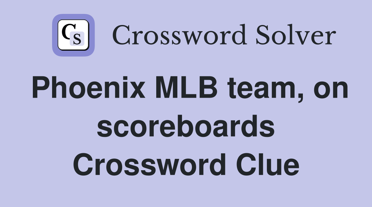 Phoenix MLB team, on scoreboards Crossword Clue