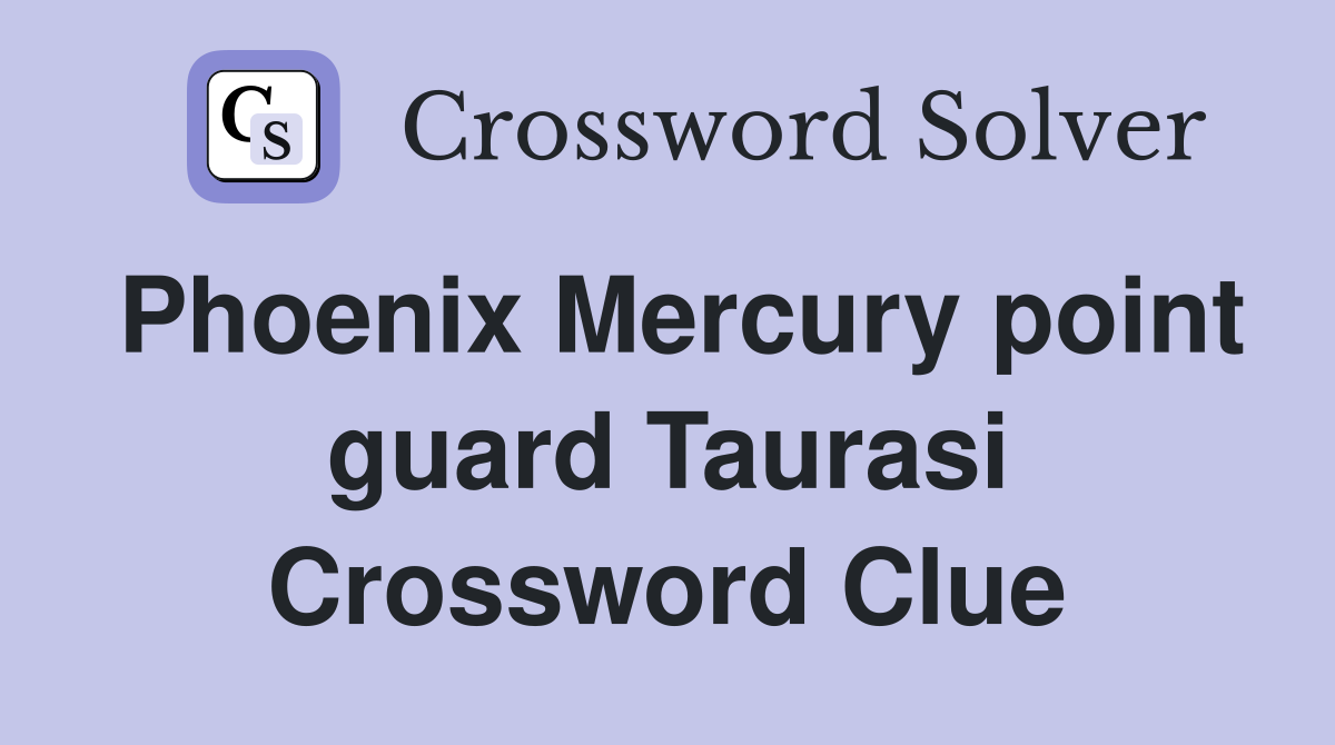 Phoenix Mercury point guard Taurasi Crossword Clue