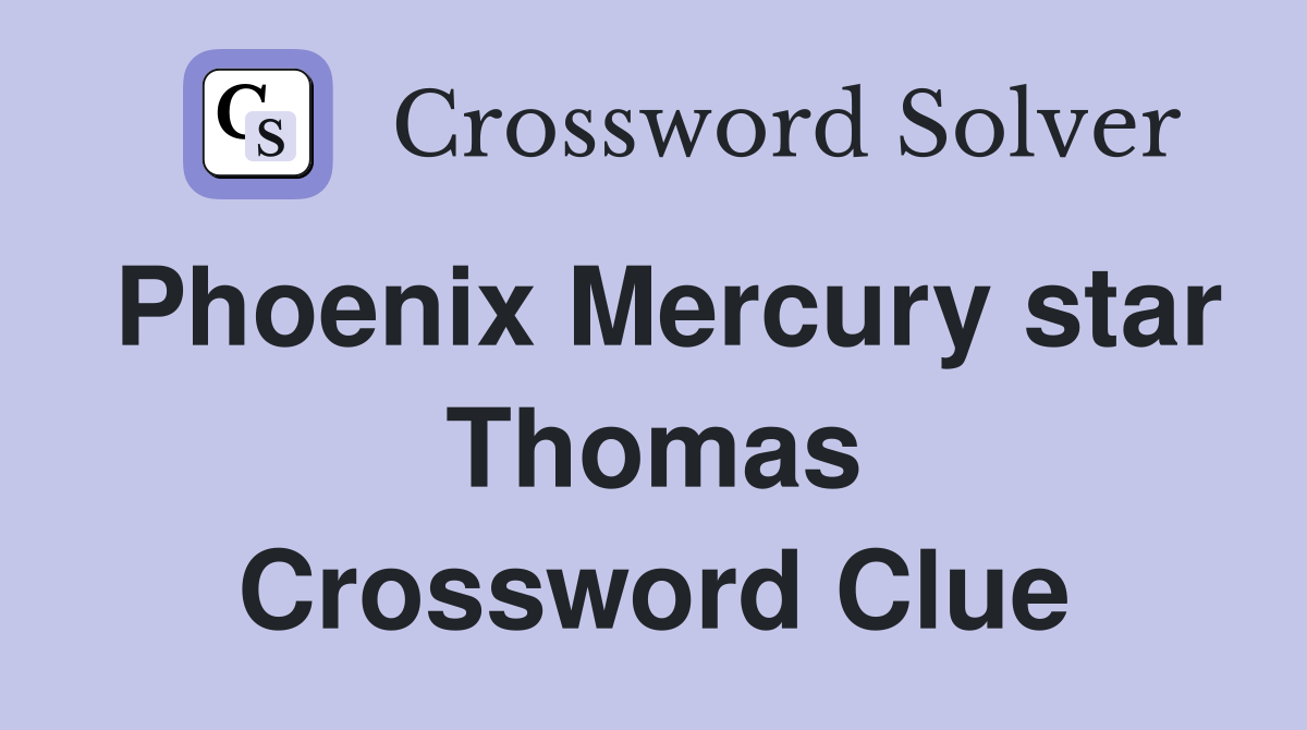 Phoenix Mercury star Thomas Crossword Clue