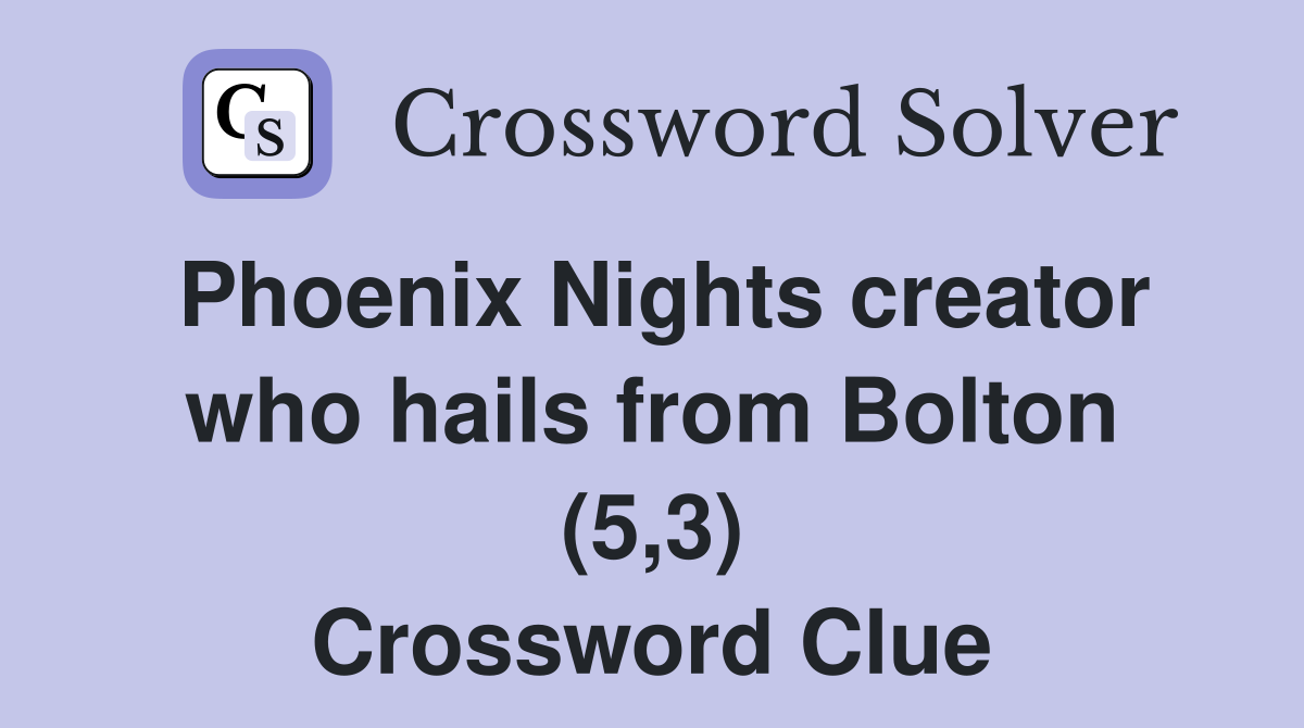 Phoenix Nights creator who hails from Bolton (5,3) Crossword Clue