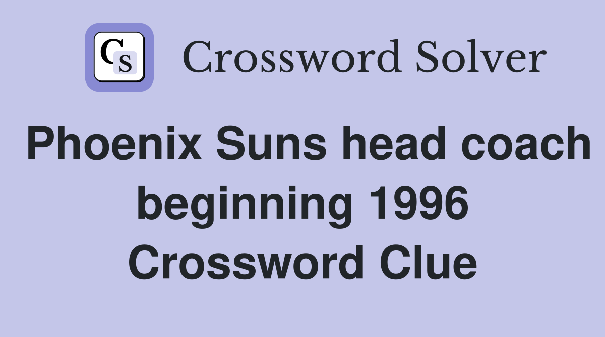 Phoenix Suns head coach beginning 1996 Crossword Clue