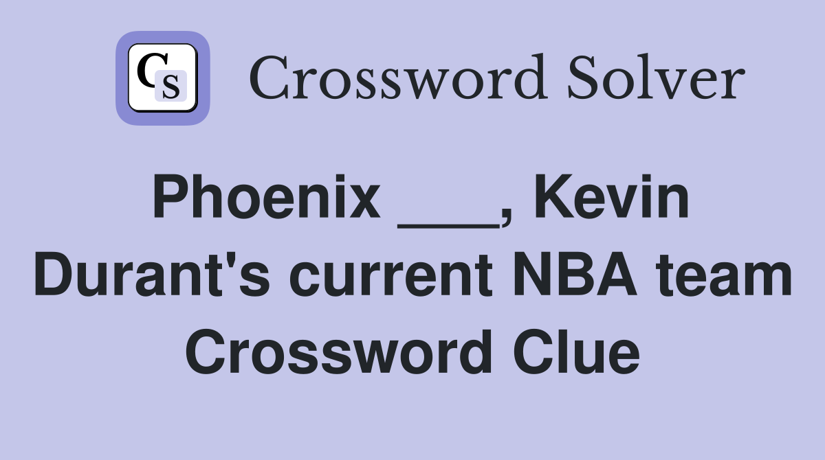 Phoenix ___, Kevin Durant's current NBA team Crossword Clue