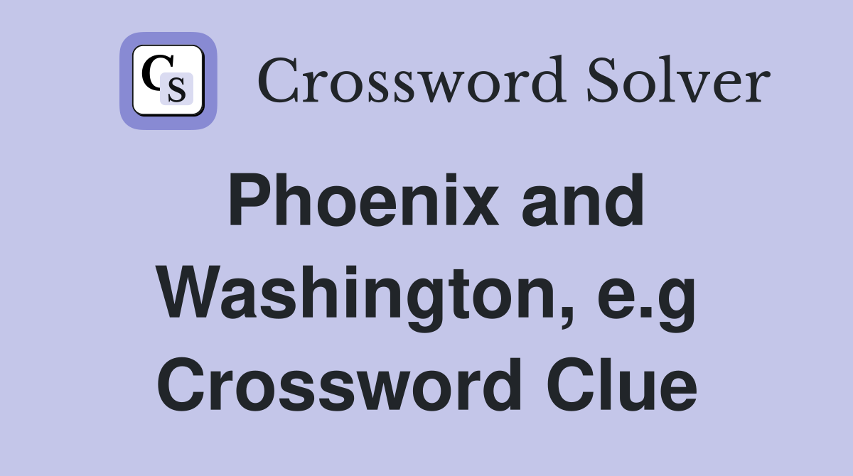Phoenix and Washington, e.g Crossword Clue