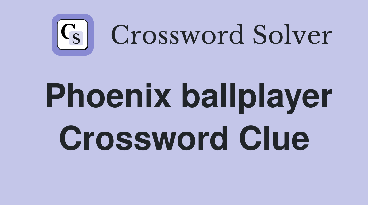 Phoenix ballplayer Crossword Clue