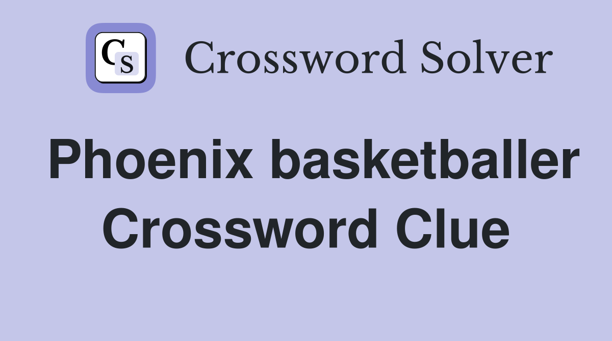 Phoenix basketballer Crossword Clue