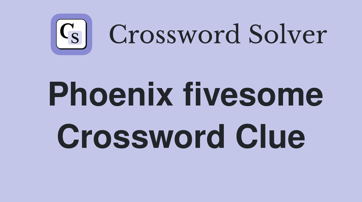 Phoenix fivesome Crossword Clue