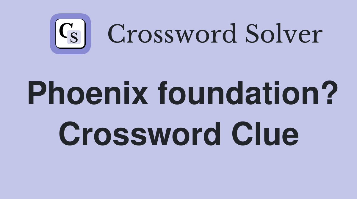 Phoenix foundation? Crossword Clue