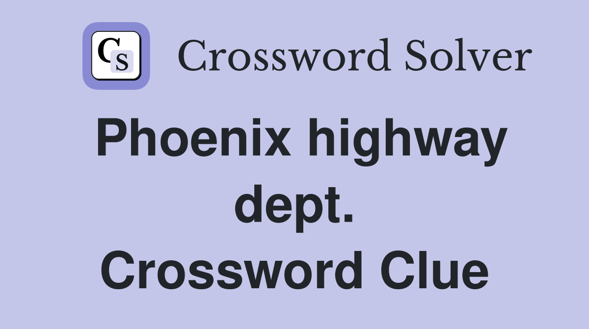 Phoenix highway dept. Crossword Clue