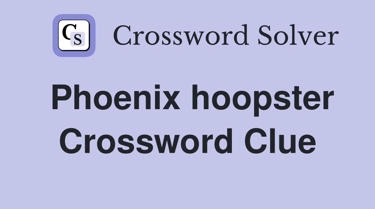 Phoenix hoopster Crossword Clue