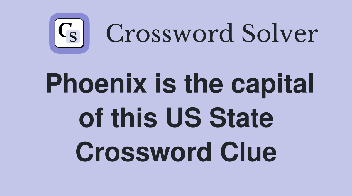 Phoenix is the capital of this US State Crossword Clue
