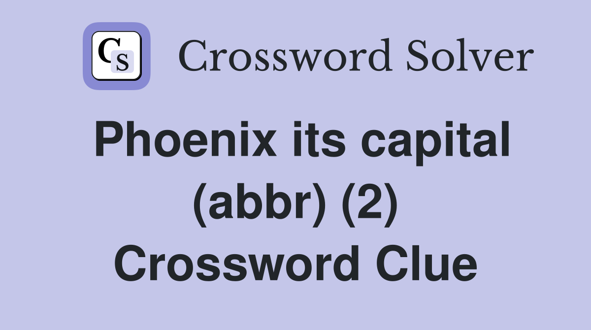 Phoenix its capital (abbr) (2) Crossword Clue