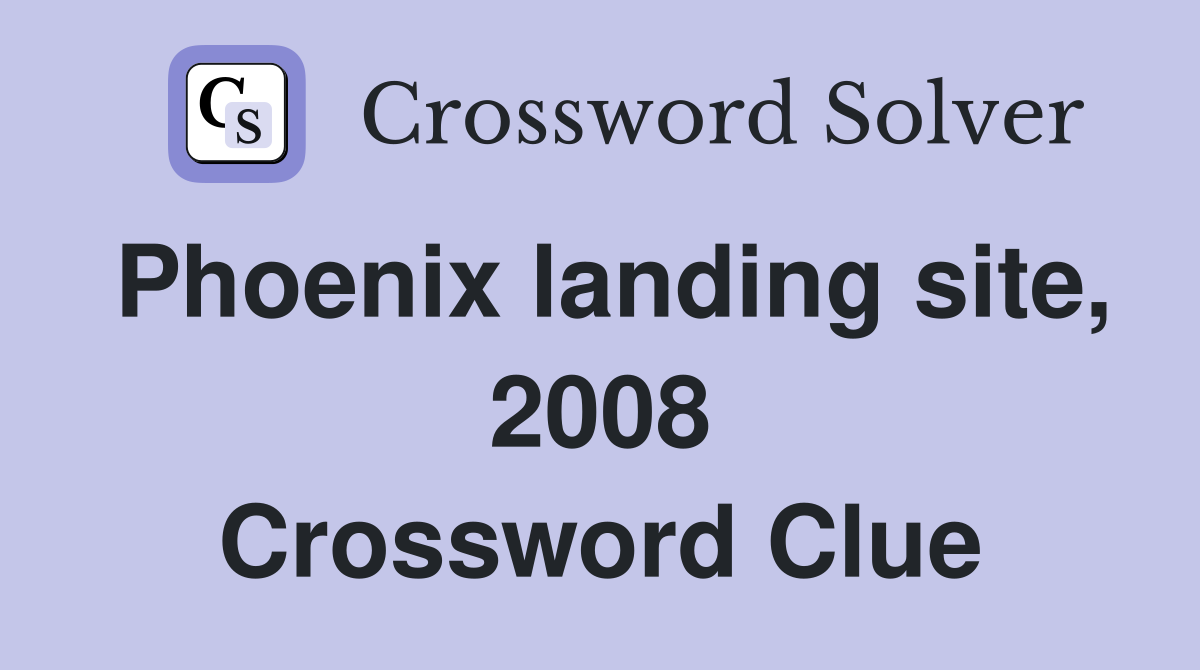 Phoenix landing site, 2008 Crossword Clue