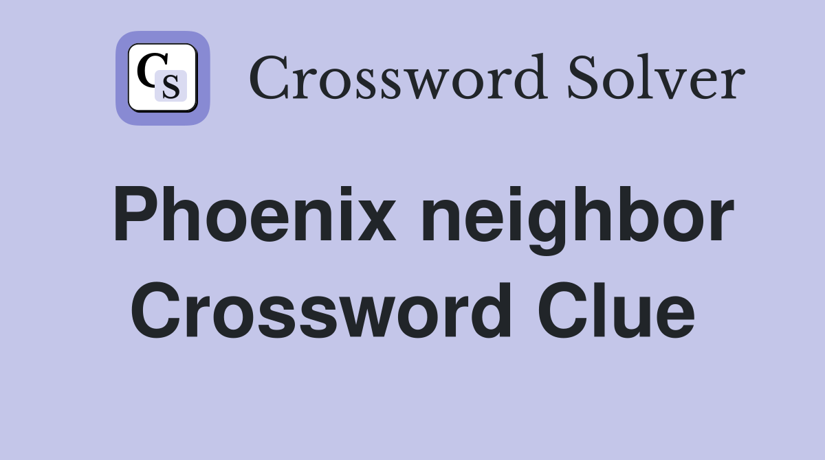 Phoenix neighbor Crossword Clue