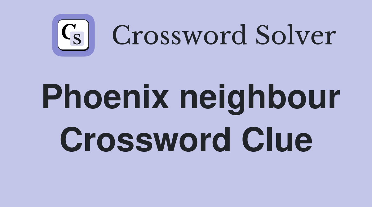 Phoenix neighbour Crossword Clue