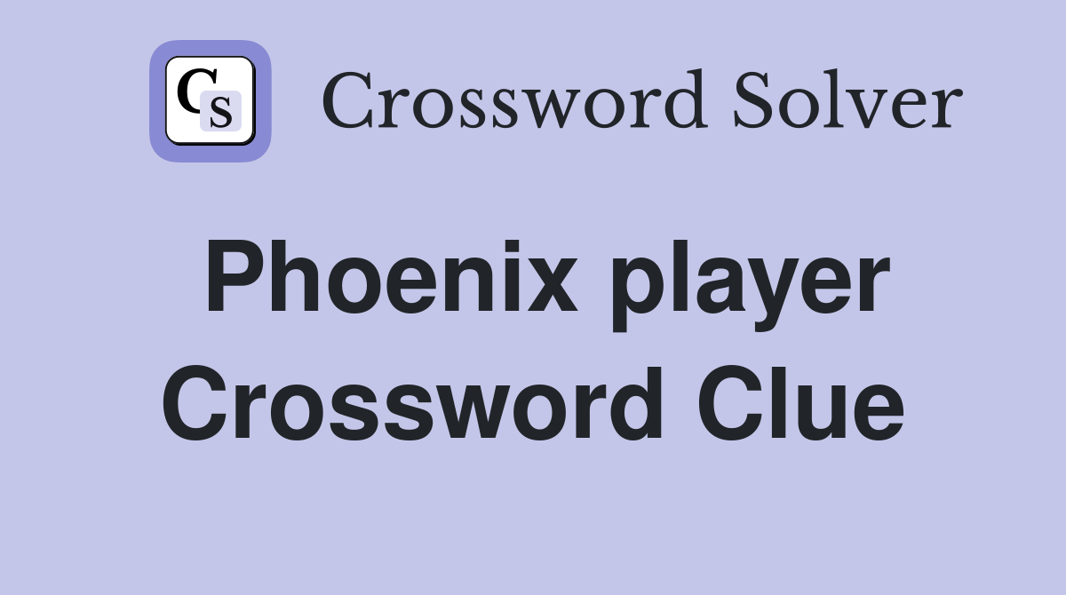Phoenix player Crossword Clue