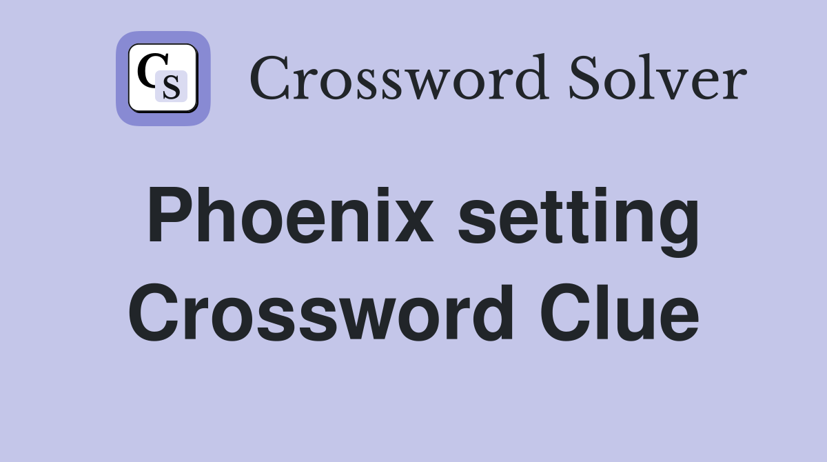 Phoenix setting Crossword Clue