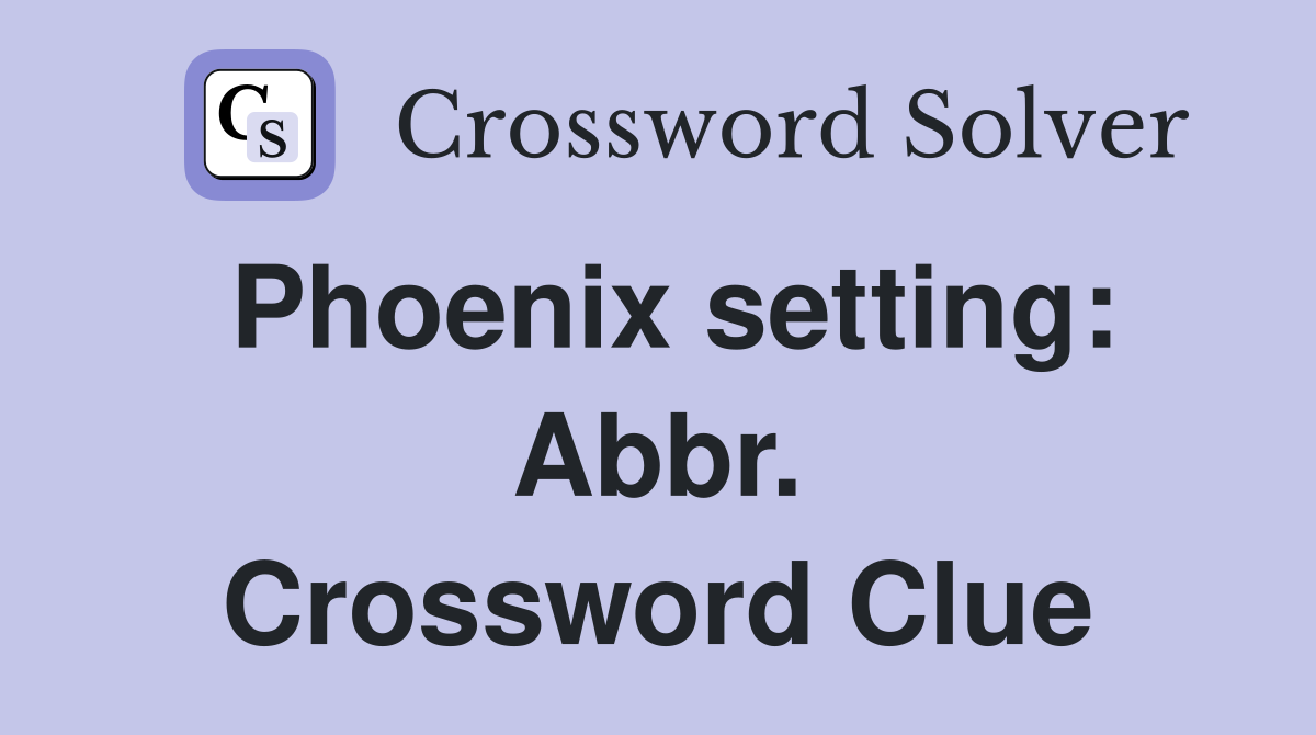 Phoenix setting: Abbr. Crossword Clue