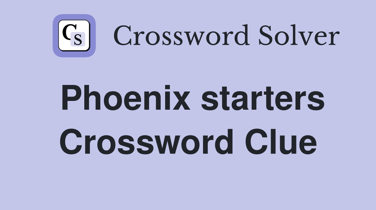 Phoenix starters Crossword Clue
