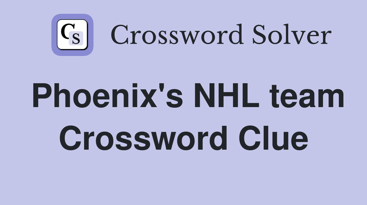 Phoenix's NHL team Crossword Clue