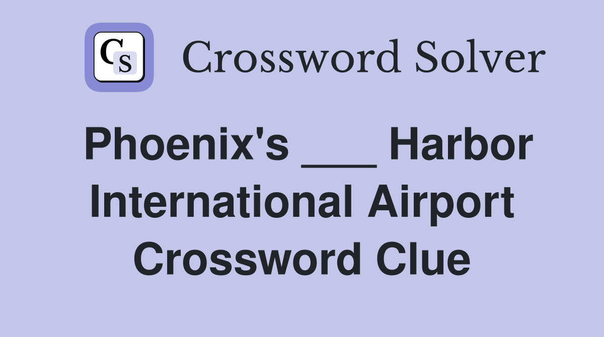 Phoenix's ___ Harbor International Airport Crossword Clue