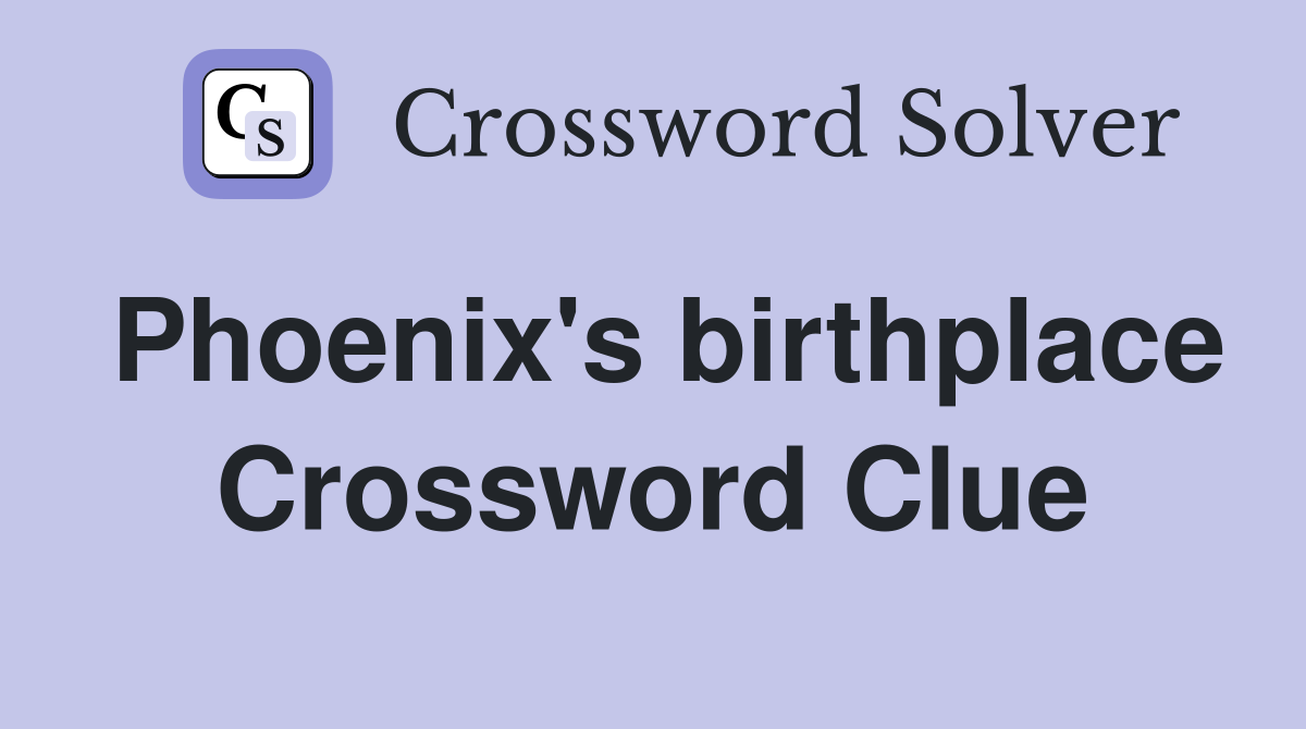 Phoenix's birthplace Crossword Clue