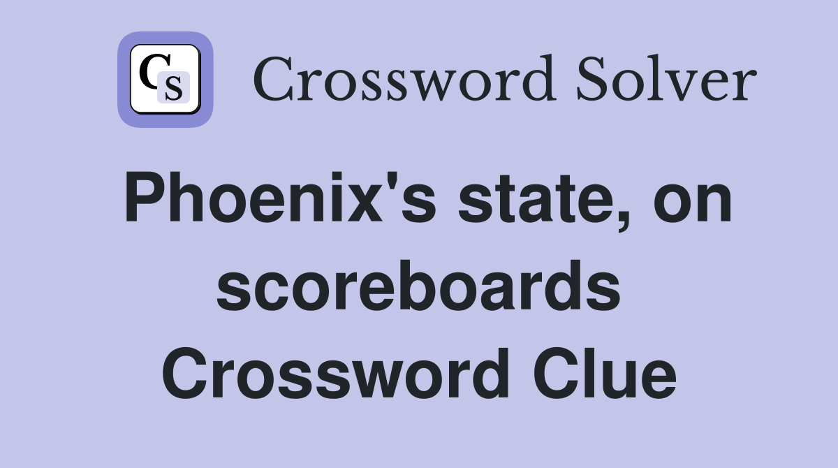 Phoenix's state, on scoreboards Crossword Clue