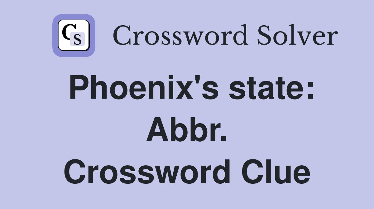 Phoenix's state: Abbr. Crossword Clue