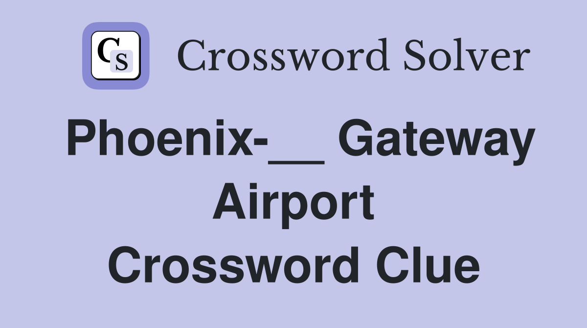 Phoenix-__ Gateway Airport Crossword Clue