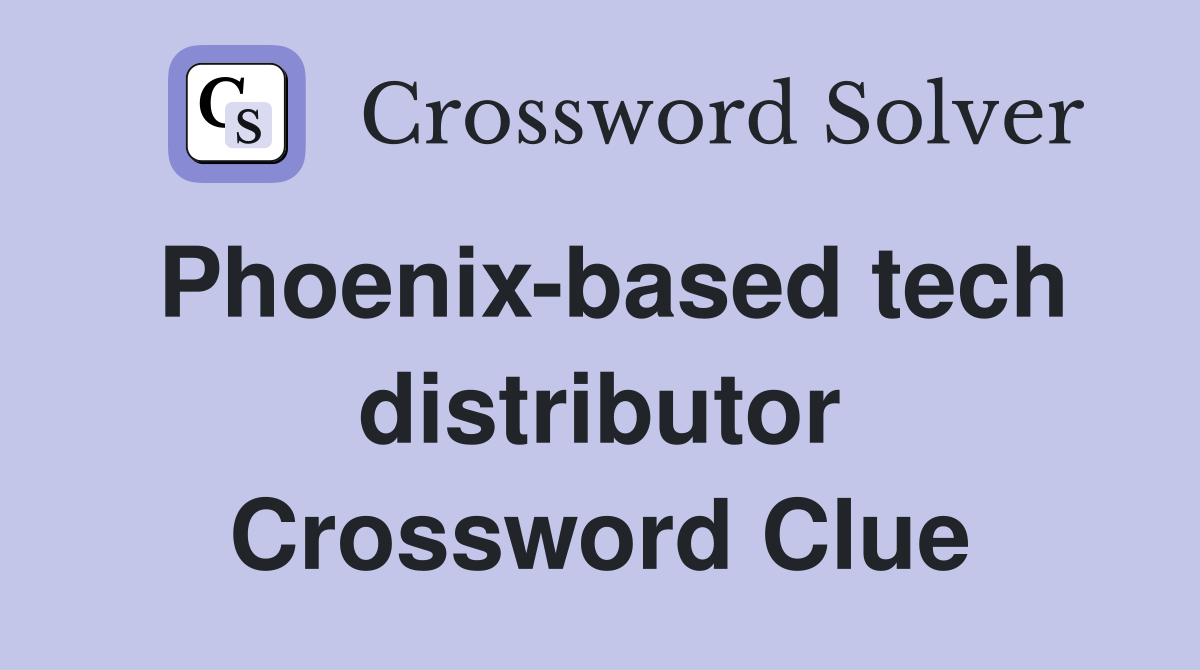 Phoenix-based tech distributor Crossword Clue