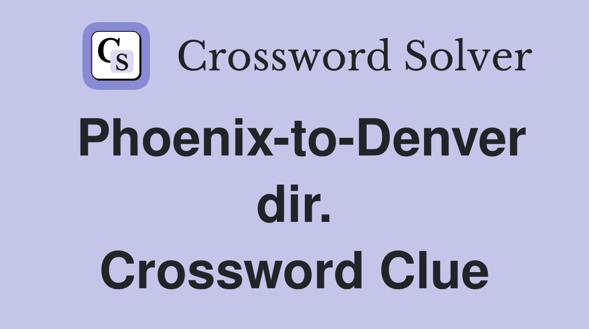 Phoenix-to-Denver dir. Crossword Clue