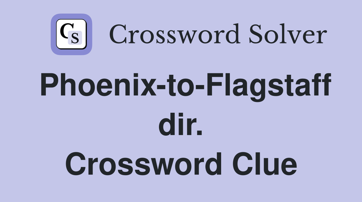 Phoenix-to-Flagstaff dir. Crossword Clue