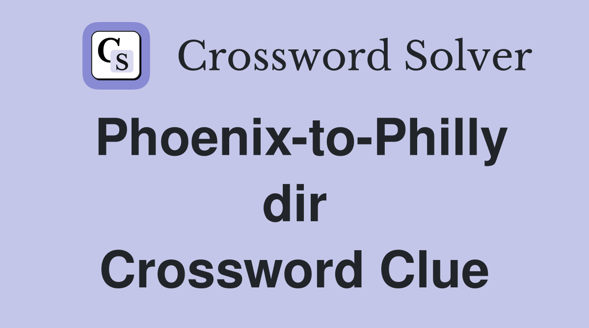 Phoenix-to-Philly dir Crossword Clue