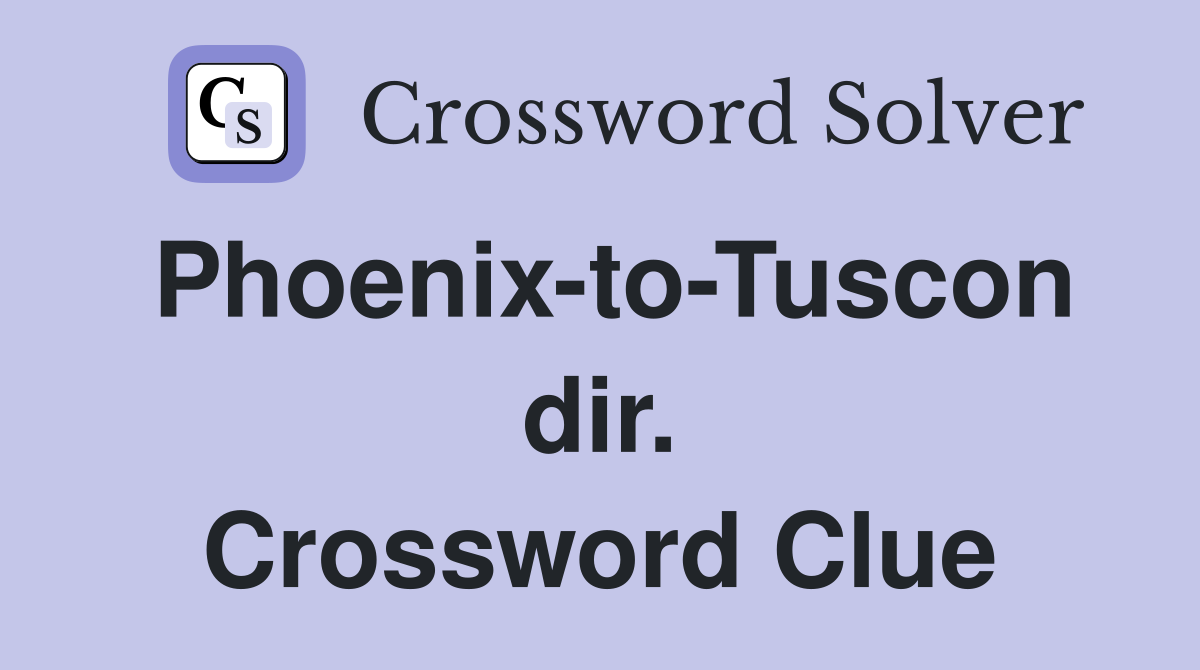 Phoenix-to-Tuscon dir. Crossword Clue