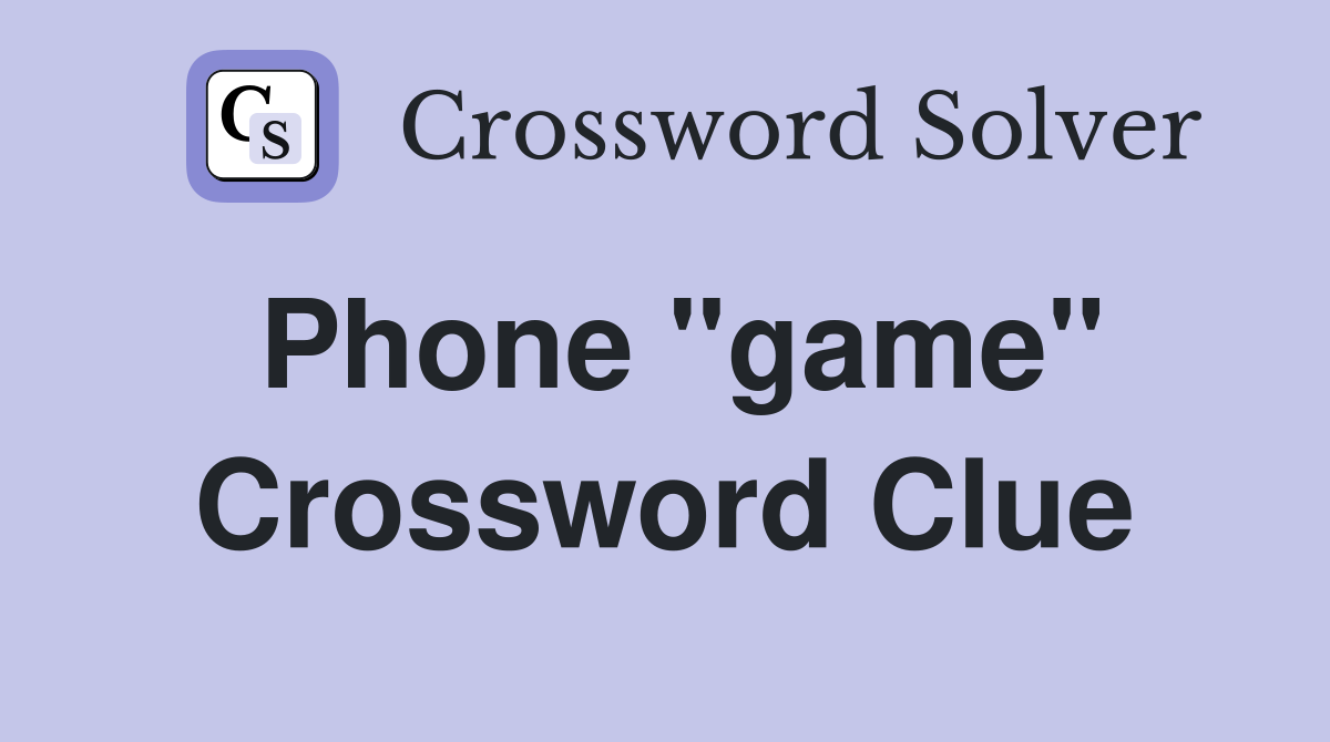 Phone "game" Crossword Clue