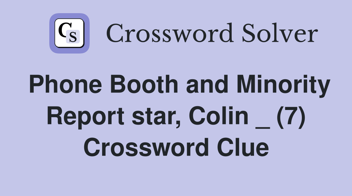 Phone Booth and Minority Report star, Colin _ (7) Crossword Clue