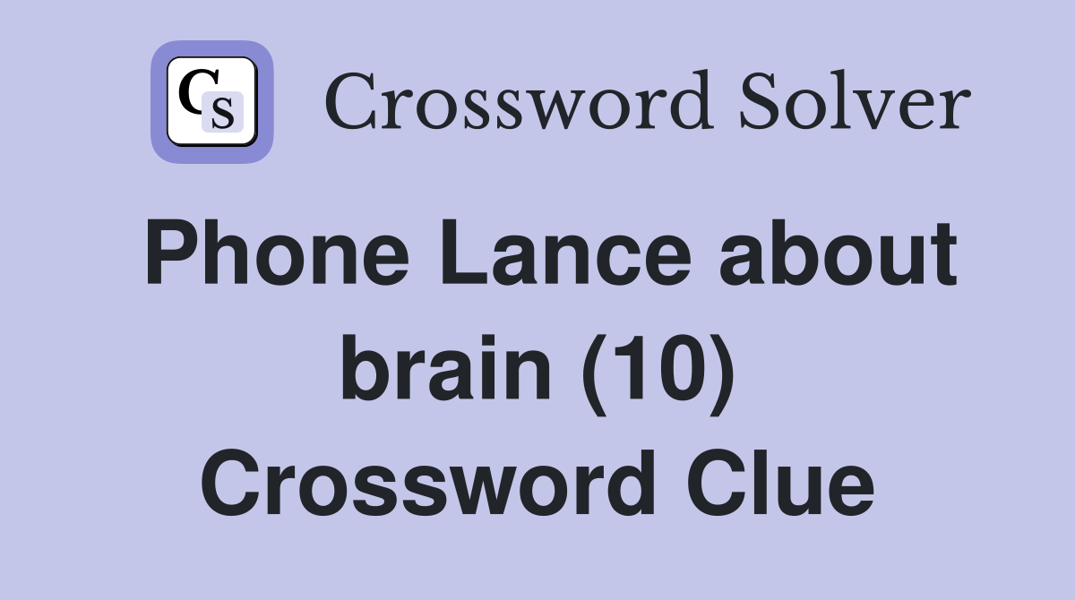 Phone Lance about brain (10) Crossword Clue
