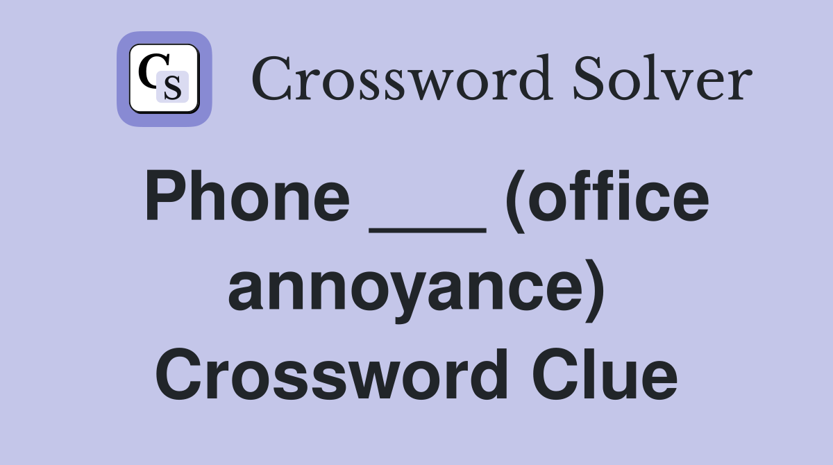 Phone ___ (office annoyance) Crossword Clue
