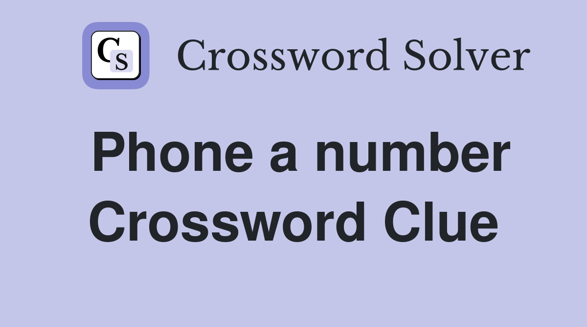 Phone a number Crossword Clue