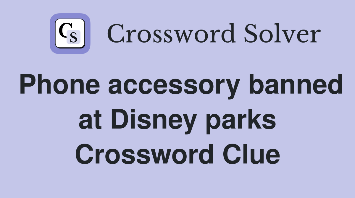 Phone accessory banned at Disney parks Crossword Clue