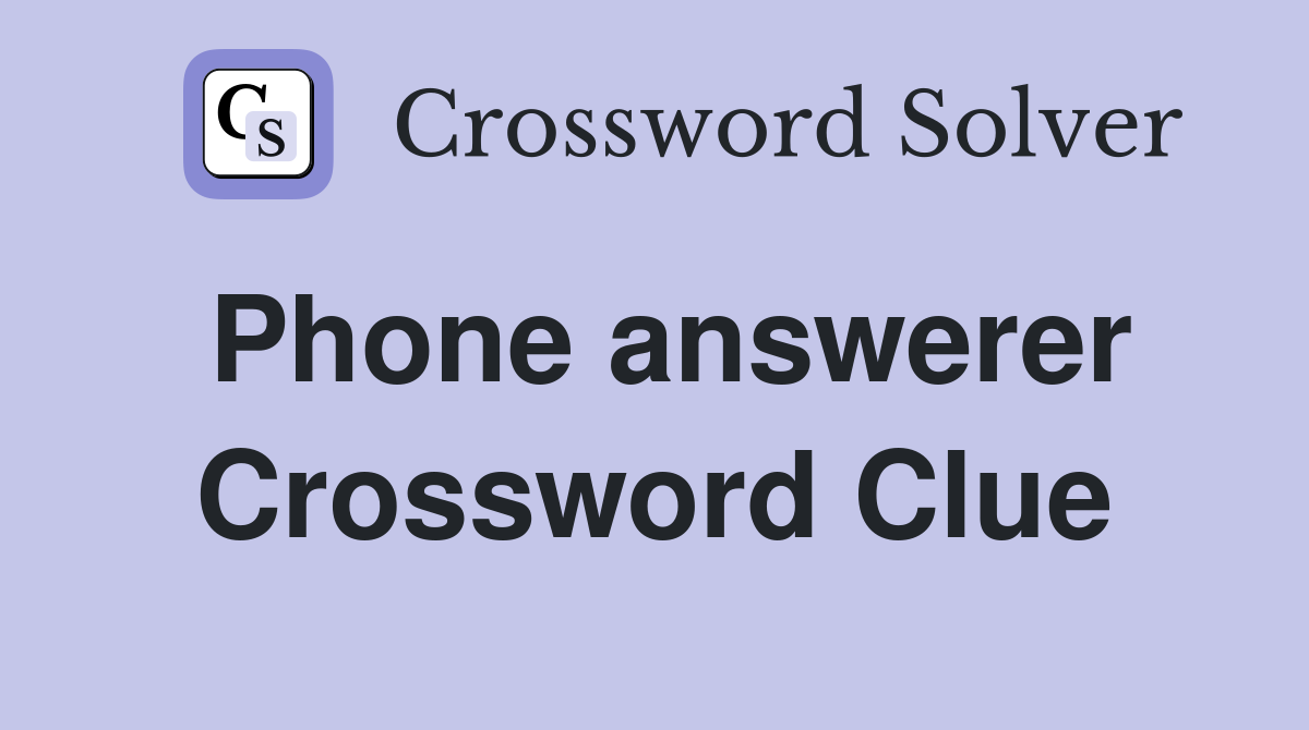 Phone answerer Crossword Clue