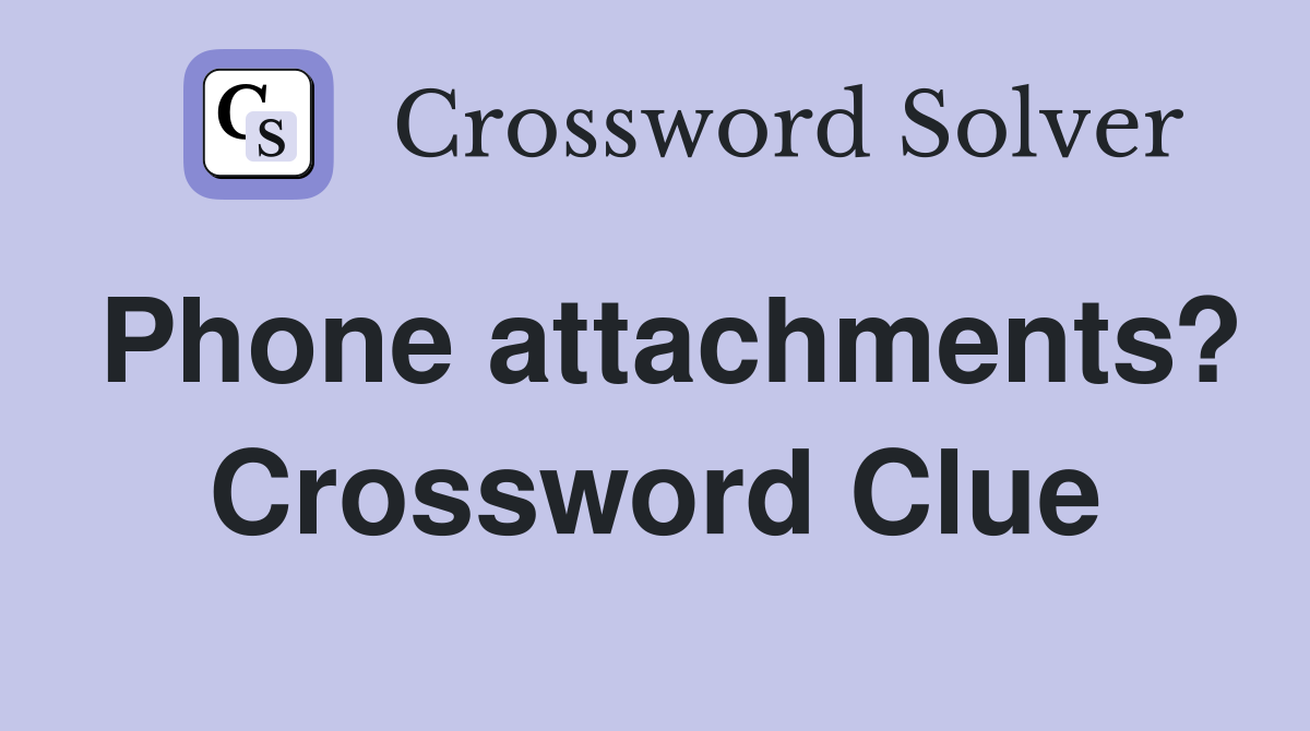 Phone attachments? Crossword Clue