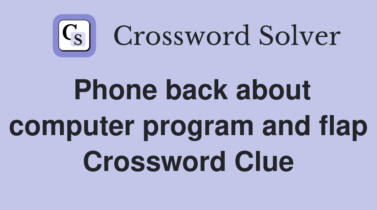 Phone back about computer program and flap Crossword Clue