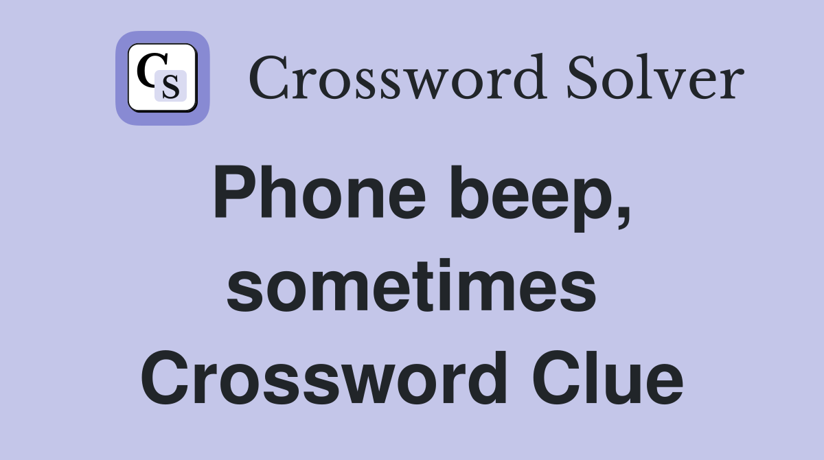 Phone beep, sometimes Crossword Clue