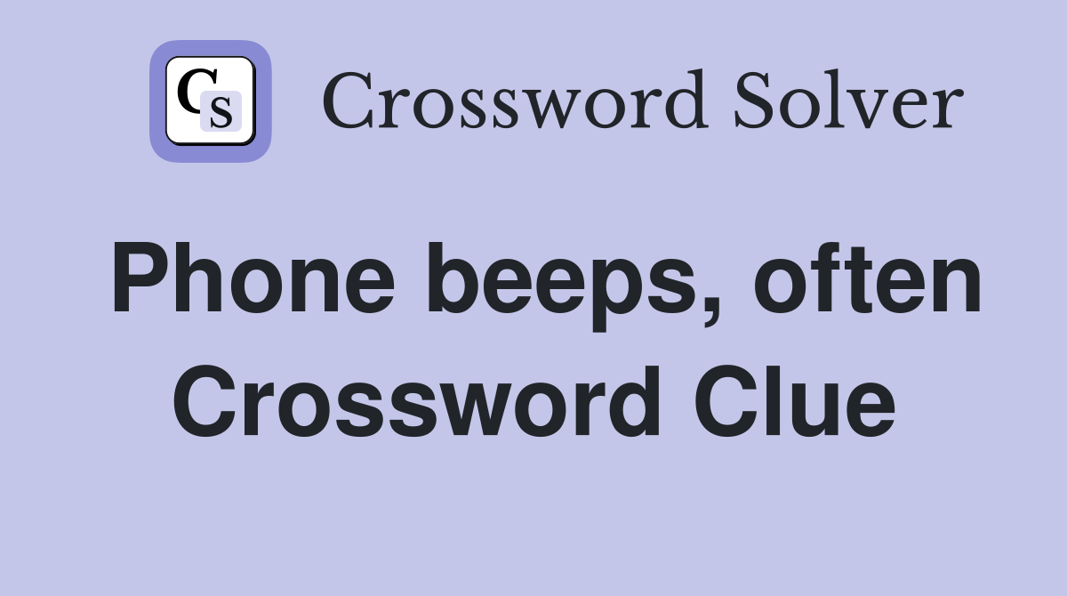 Phone beeps, often Crossword Clue