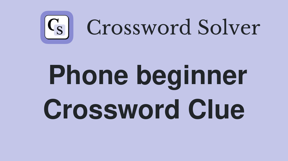 Phone beginner Crossword Clue