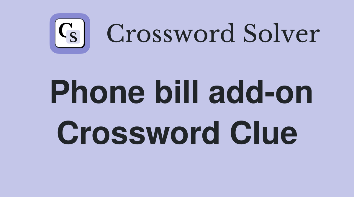 Phone bill add-on Crossword Clue